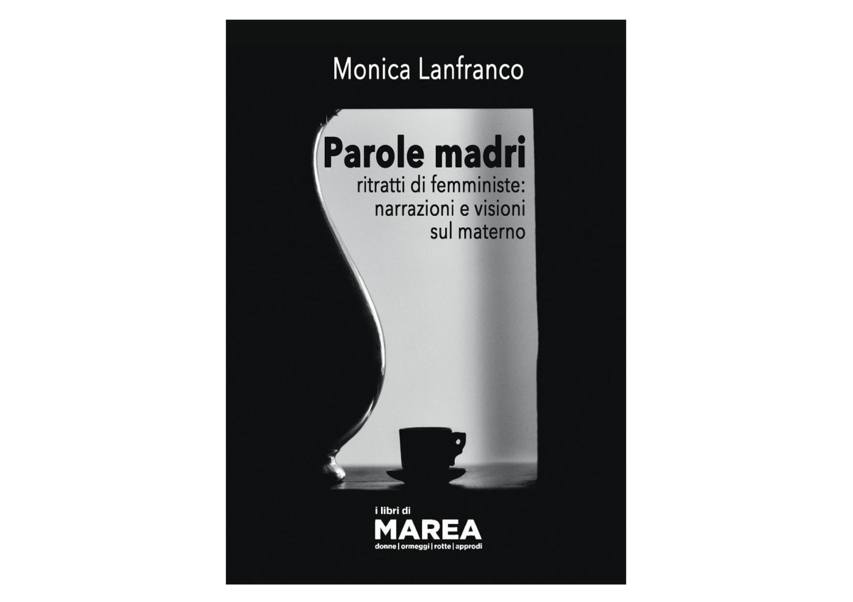 FRASI DA ‘Parole madri-ritratti di femministe:narrazione e visioni sul materno” FRASI DA ‘Parole madri-ritratti di femministe:narrazione e visioni sul materno”